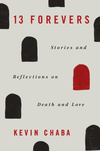 13 Forevers: Stories And Reflections On Death And Love