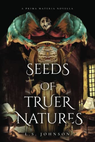 Seeds Of Truer Natures : A Prima Materia Novella