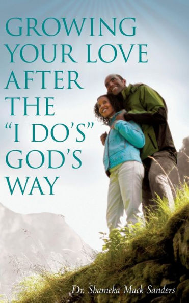Growing Your Love After The "I Do's" God's Way