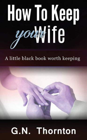 How To Keep Your Wife: A Little Black Book Worth Keeping