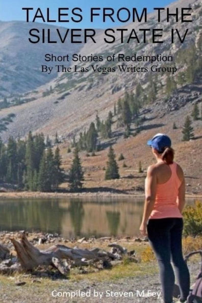 Tales From The Silver State Iv: The Fourth Anthology From The Las Vegas Writers' Group