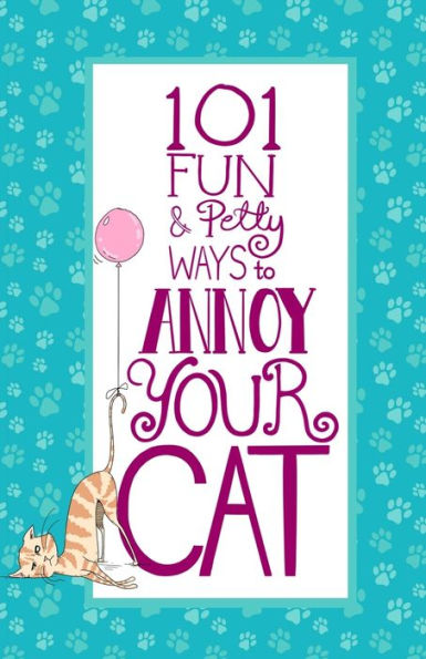 101 Fun & Petty Ways To Annoy Your Cat