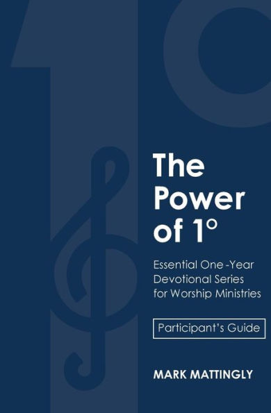 The Power Of One Degree - Participant's Guide: Essential One-Year Devotional Series For Worship Ministries