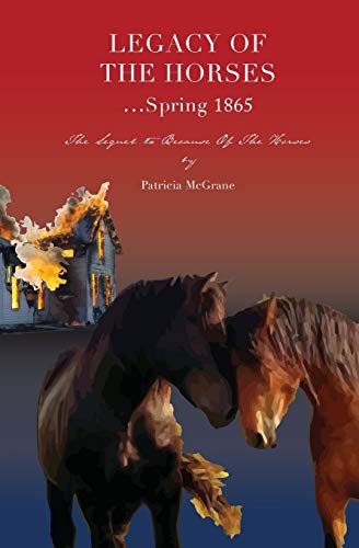 Legacy Of The Horses...Spring 1865 (Because of the Horses)