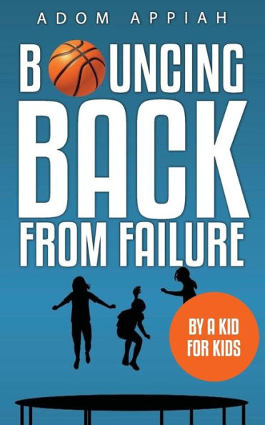 Bouncing Back From Failure: By A Kid For Kids