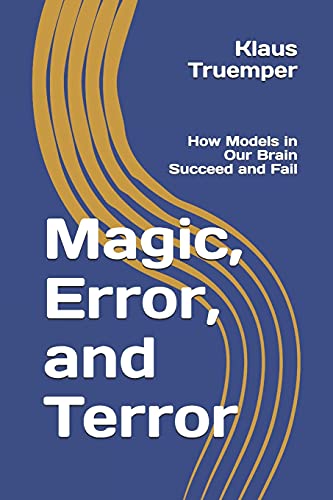 Magic, Error, And Terror: How Models In Our Brain Succeed And Fail