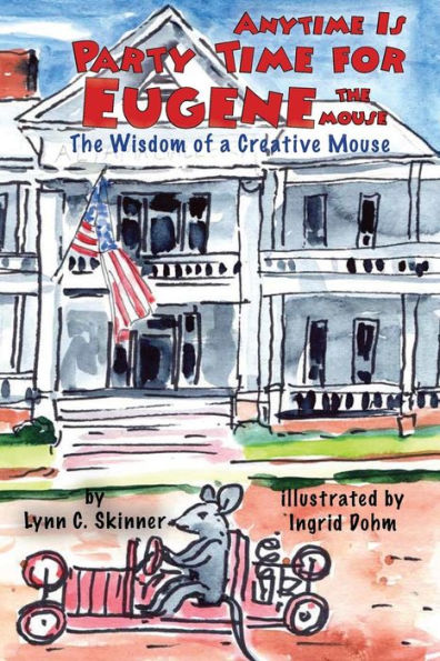 Anytime Is Party Time For Eugene The Mouse: The Wisdom Of A Creative Mouse