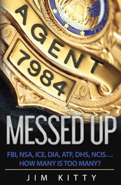 Messed Up - Fbi, Nsa, Ice, Dia, Atf, Dhs, Ncis?How Many Is Too Many?