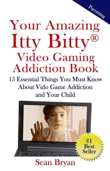 Your Amazing Itty Bitty Video Gaming Addiction Book: 15 Essential Things You Must Know About Video Game Addiction And Your Child.