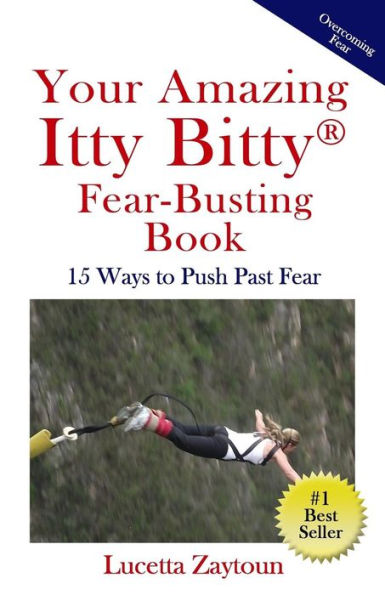 Your Amazing Itty Bitty Fear-Busting Book: 15 Ways To Push Past Fear