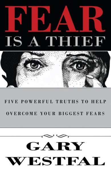 Fear Is A Thief: Five Powerful Truths To Help Overcome Your Biggest Fears