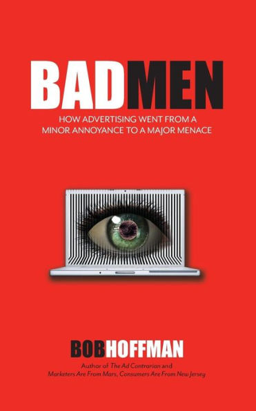 Badmen: How Advertising Went From A Minor Annoyance To A Major Menace