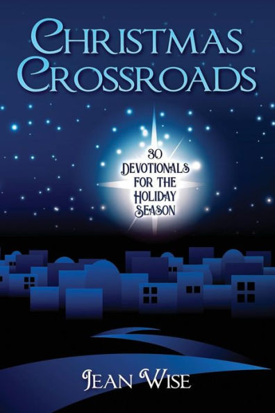 Christmas Crossroads: 30 Devotionals For The Holiday Season