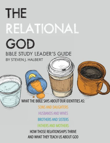 The Relational God Bible Study Leader'S Guide: What The Bible Says About Our Identities As Sons And Daughters, Husbands And Wives, Brothers, And ... Thrive And What They Teach Us About God