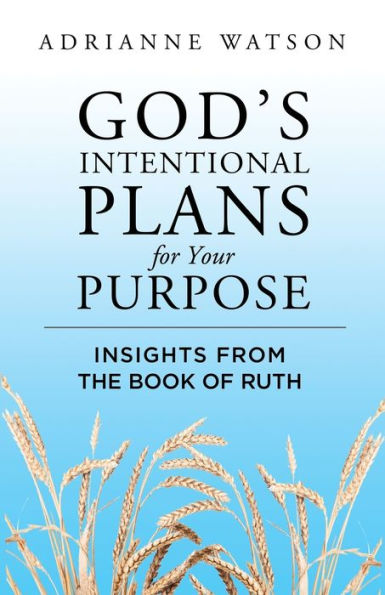 God's Intentional Plans For Your Purpose: Insights From The Book Of Ruth