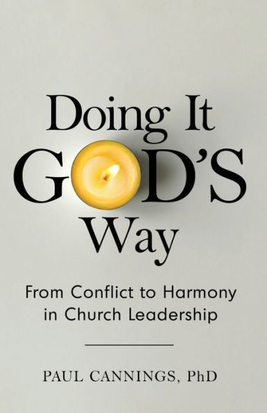 Doing It God's Way: From Conflict To Harmony In Church Leadership