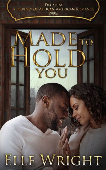 Made To Hold You (Decades: A Journey Of African American Romance)