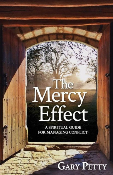 The Mercy Effect: A Spiritual Guide For Managing Conflict