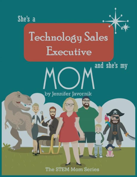 She's A Technology Sales Executive And She's My Mom: The Stem Mom Series