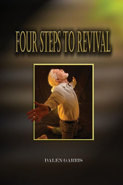 Four Steps To Revival: Preparing The Body Of Christ For The Greatest Revival Of All Time