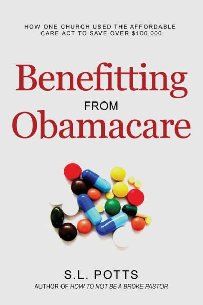 Benefitting From Obamacare: How One Church Used The Aca To Their Advantage (Brokepastor Library)