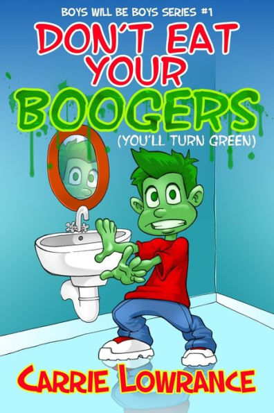 Don't Eat Your Boogers (You'Ll Turn Green) (Boys Will Be Boys) - 9780999506929