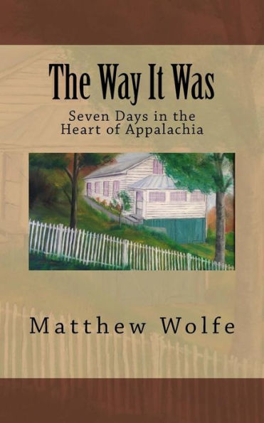 The Way It Was: Seven Days In The Heart Of Appalachia