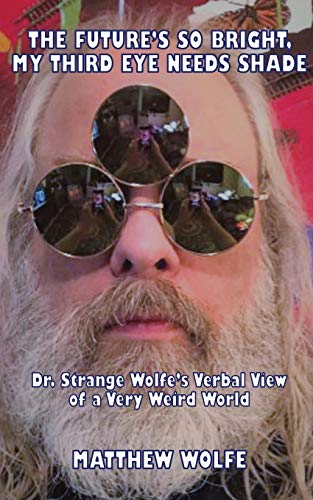 The Future's So Bright, My Third Eye Needs Shade: Dr. Strange Wolfe’s Verbal View Of a Very Weird World