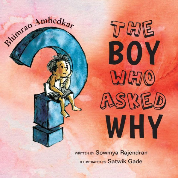 The Boy Who Asked Why: The Story Of Bhimrao Ambedkar