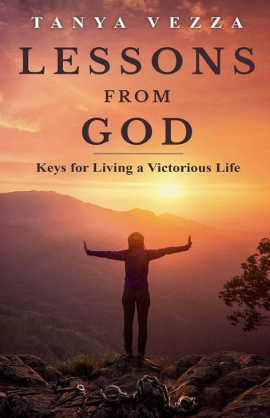 Lessons From God: Keys For Living A Victorious Life