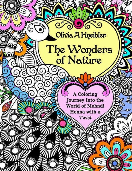 The Wonders Of Nature: A Coloring Journey Into The World Of Mehndi Henna With A Twist