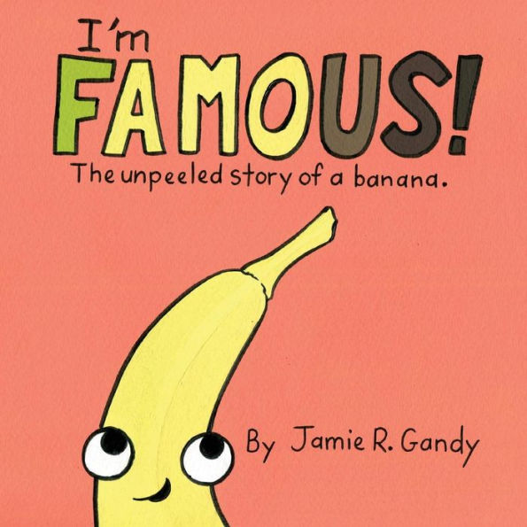I'M Famous!: The Unpeeled Story Of A Banana.