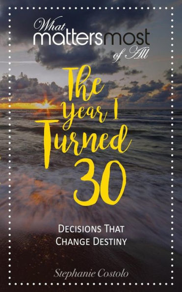 The Year I Turned Thirty: What Matters Most Of All