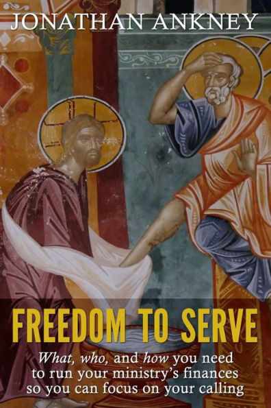 Freedom To Serve: What, Who, And How You Need To Run Your Ministryæs Finances So You Can Focus On Your Calling