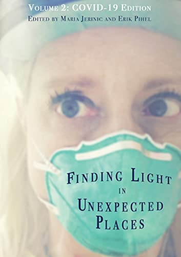 Finding Light In Unexpected Places Volume 2: Covid-19 Edition
