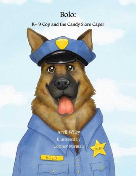 Bolo: K-9 Cop And The Candy Store Caper - 9780999701317