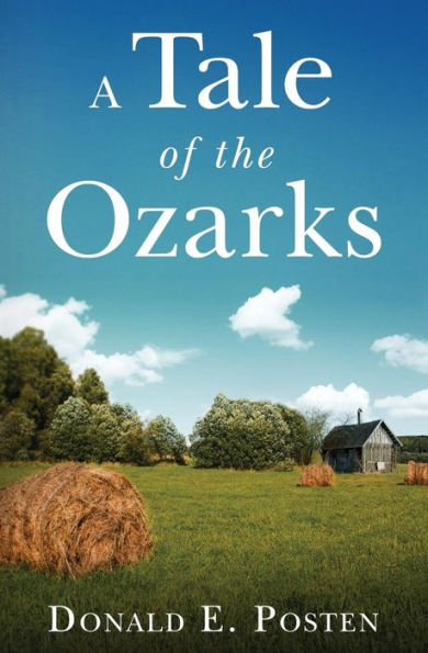 A Tale Of The Ozarks: Ralph And Velma Clark Posten: Some Of Their Kin And Their Times