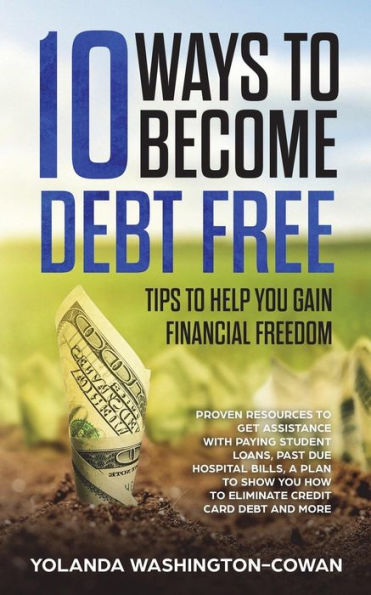 10 Ways To Become Debt Free: ?tips To Help You Gain Financial Freedom