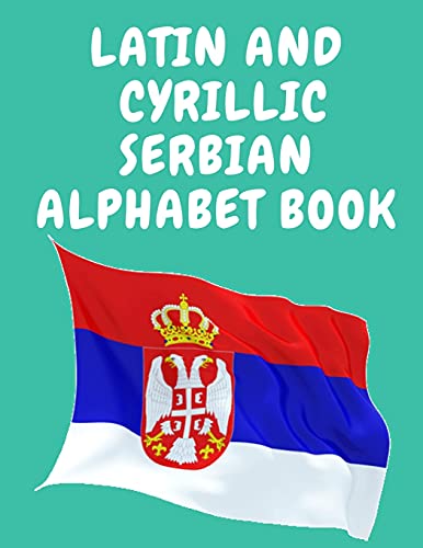 Latin And Cyrillic Serbian Alphabet Book.Educational Book For Beginners, Contains The Latin And Cyrillic Letters Of The Serbian Alphabet.