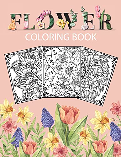 Flower Coloring Book: Adult Coloring Book With Beautiful Floral Designs, Bouquets, Realistic Flowers, Sunflowers, Roses, Leaves, Butterfly, Spring, And Summer