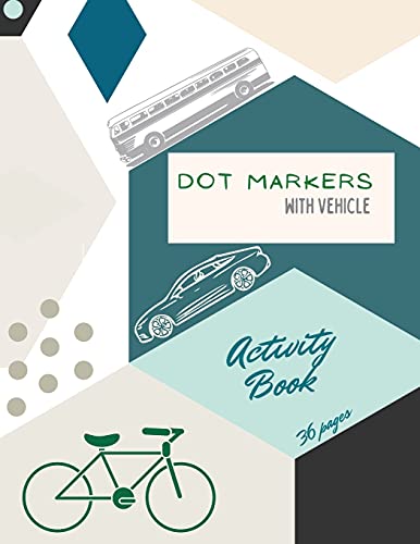 Vehicle Dot Markers Activity Book: Cars, Trucks And Vehicles Dot Markers Activity Book For Kids: A Dot Art Coloring Book For Toddlerscarstrucksvehiclesages 4-8