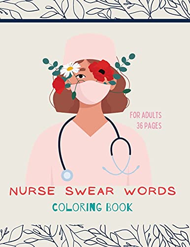 Nurse Swear Words Coloring Book: Nurse Coloring Book For All Ages: Coloring Book For Inspiration And Relaxation With Encouraging Affirmations