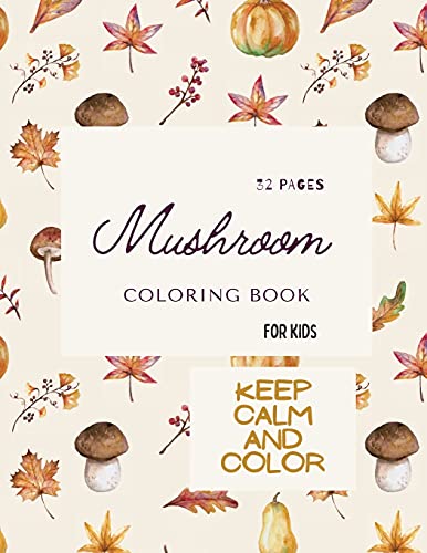 Mushroom Coloring Book: Mushroom Coloring Book For Kids: 32 Magicals Coloring Pages With Mushrooms For Kids Ages 4-8