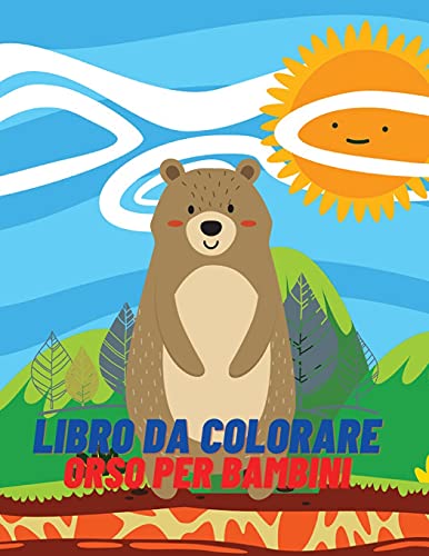 Libro Da Colorare Orso Per Bambini: Libro Da Colorare E Attivit???? Per Ragazze E Ragazzi Dai 4 Agli 8 Anni (Italian Edition)