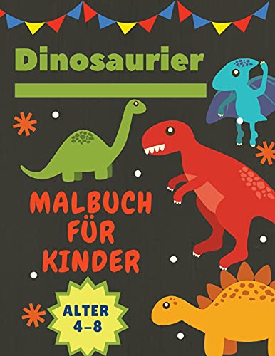 Dinosaurier Malbuch F????R Kinder Alter 4-8: Tolles Geschenk F????R Jungen Und M????Dchen Im Alter Von 4 Bis 8 Jahren - Gro????format 8,5 X 11" (German Edition)