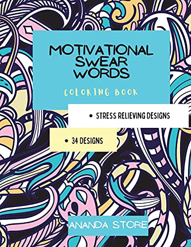 Motivational Swear Words Coloring Book: Motivational Coloring Book For All Ages: Coloring Book For Inspiration And Relaxation With Encouraging Positive Affirmations And Quotes.