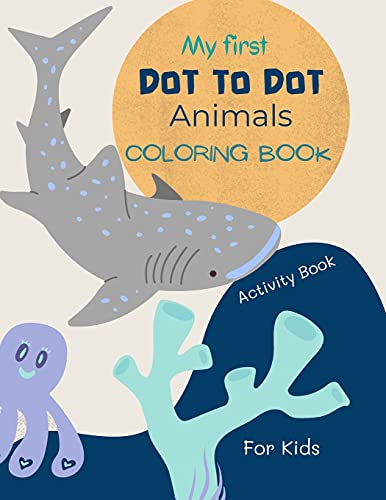 Dot To Dot Animals Book For Kids: Dot To Dot Animals Coloring Book For Kids Ages 4-7 With Cute And Fun Animal Drawings 52 Pages Of Dot To Dot Animals With Numbers From 1 To 20
