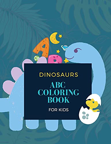 Abc Dinosaur Coloring Book: Abc Dinosaur Coloring Book For Kids: Magical Coloring Book For Kids 28 Unique Pages With 26 Dinosaurs