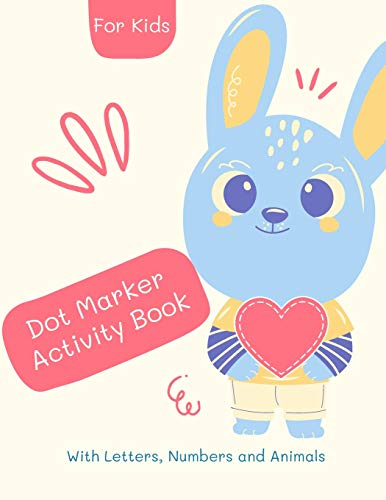 Dot Marker Number Alphabet And Animals Activity Book: Dot Marker Book For Kids: Magical Dot Marker Numer Alphabet And Animals Book For Girls, Boys, ... 55 Unique Designs (Unicorn Activity Book)