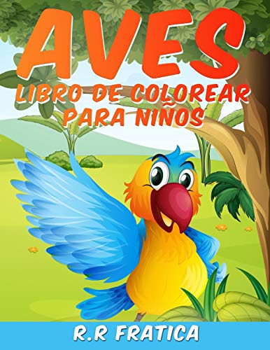 Aves libro de colorear para ni??os: Libro De Colorear para Ni??os y Ni??as a Partir de 4 A??os, una colecci??n ??nica de p??ginas para colorear, un libro ... que los ni??os disfrutar??n (Spanish Edition)